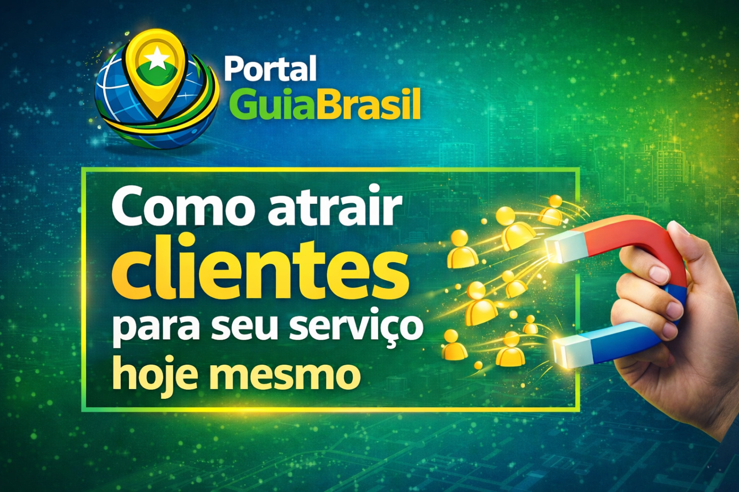 Como Atrair Clientes para seu Serviço Hoje Mesmo: O Guia Prático para Vender Todos os Dias com o Portal Guia Brasil