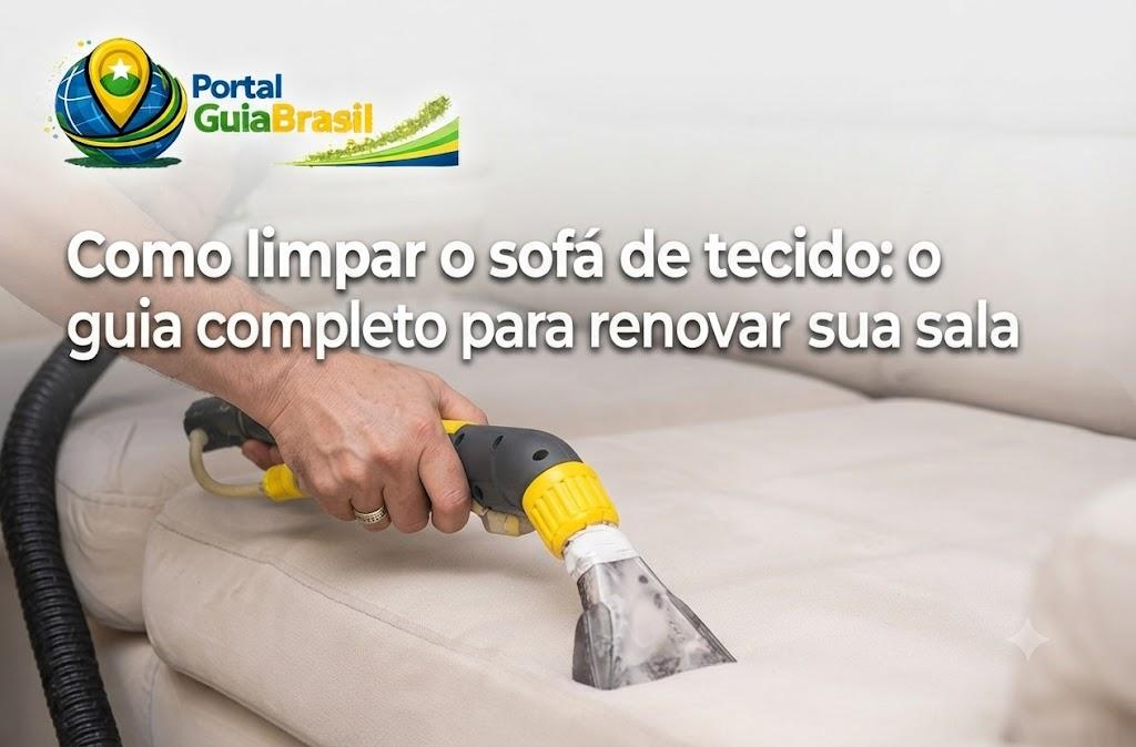 Como Limpar o Sofá de Tecido: O Guia Completo para Renovar sua Sala